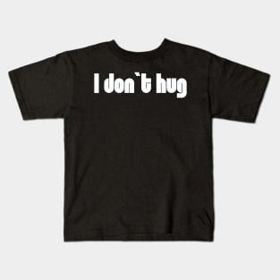 I don`t hug Kids T-Shirt
